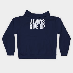 Always Give Up - Humorous Typography Design Kids Hoodie